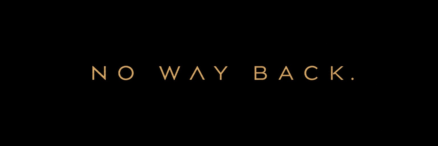 NO WAY BACK.